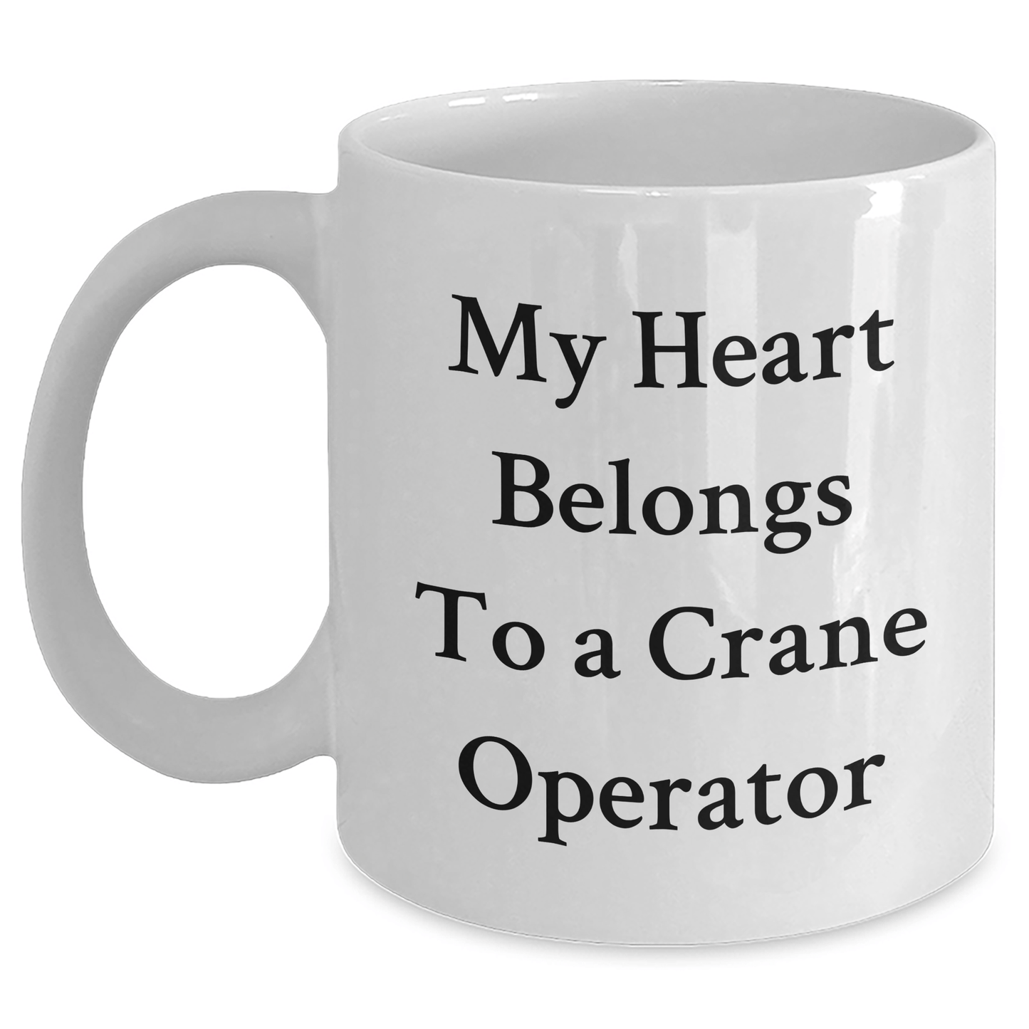 Funny Crane Operator Gifts from Men to Crane Operator Friends - My Heart Belongs To A Crane Operator White Coffee Mug, Perfect Unique Mother's Day Unique Gifts White / 11oz