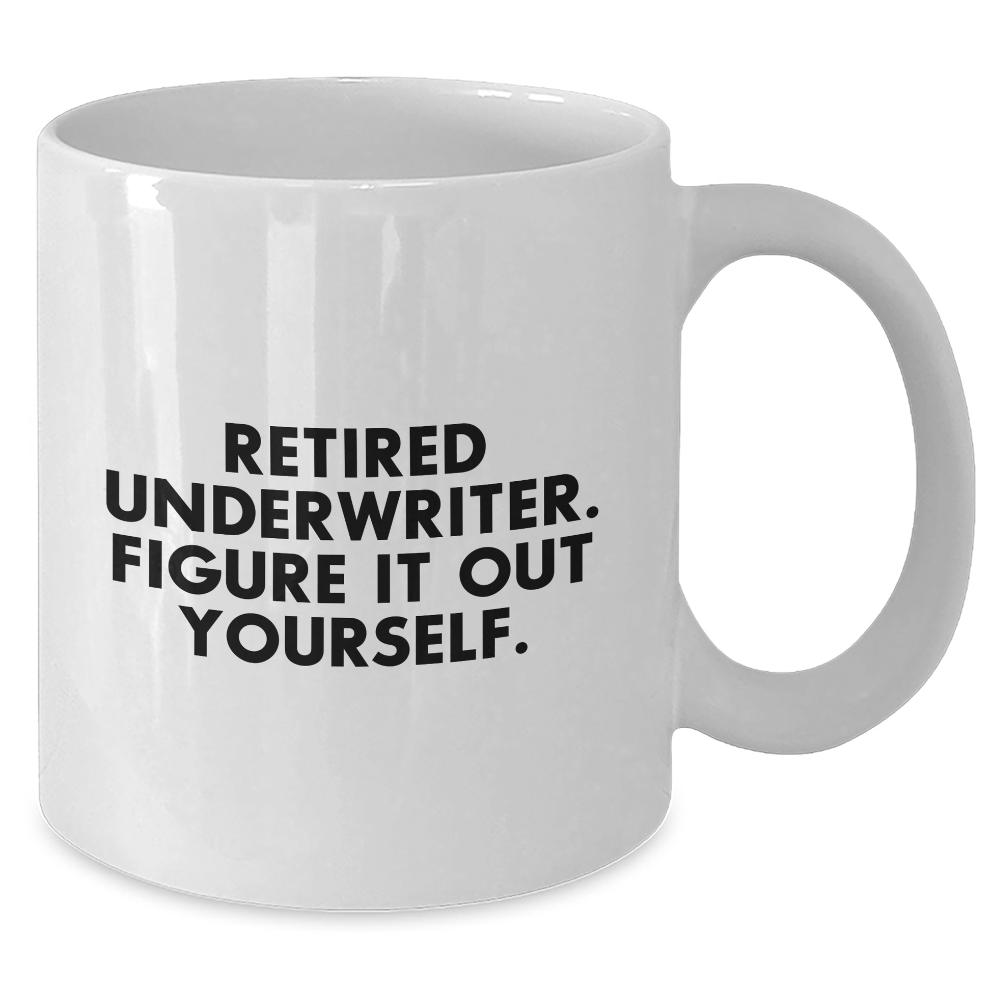 Funny Underwriter Gifts for Mother's Day - White Coffee Mug with Retired Underwriter Quote, Gifts from Family