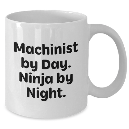 Machinist Gifts from Men, Funny White Coffee Mug for Machinist By Day, Ninja By Night, Father's Day Unique Gifts