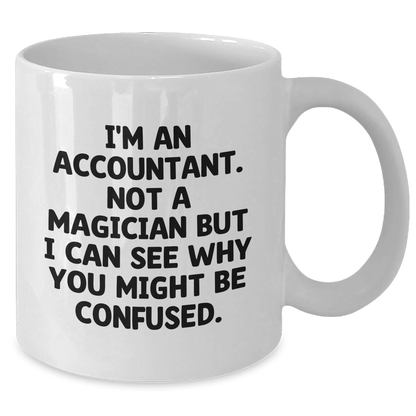 Funny Accountant Gifts from Friends - Unique White Coffee Mug for Dad's Special Day, I'm An Accountant Not A Magician But