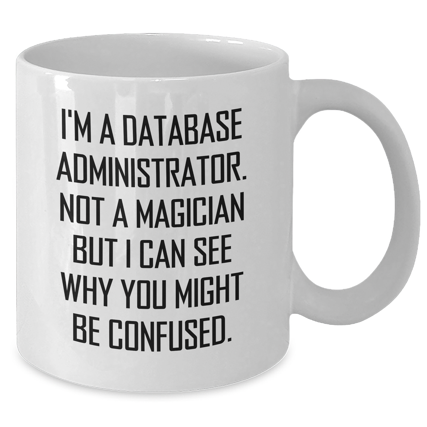 Funny Database Administrator Gifts from Dad for Father's Day - White Coffee Mug with I'm A Database Administrator. Not A Magician... - 11oz or 15oz Capacity, Microwave and Dishwasher Safe - Additional