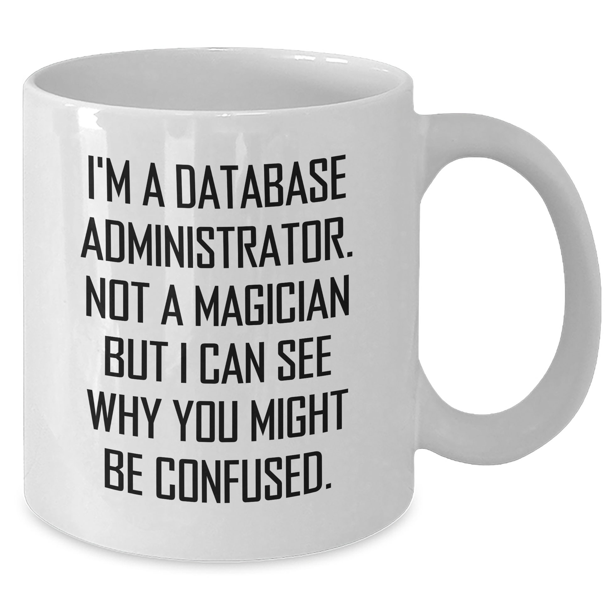 Funny Database Administrator Gifts from Dad for Father's Day - White Coffee Mug with I'm A Database Administrator. Not A Magician... - 11oz or 15oz Capacity, Microwave and Dishwasher Safe - Additional