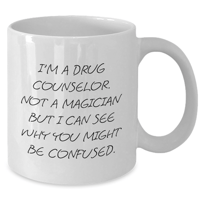 Funny Drug Counselor Gifts for Men from Friends, White Coffee Mug with 'I'm A Drug Counselor. Not A Magician But I Can See Why You Might Be Confused.' Quote, Graduation Unique Gifts