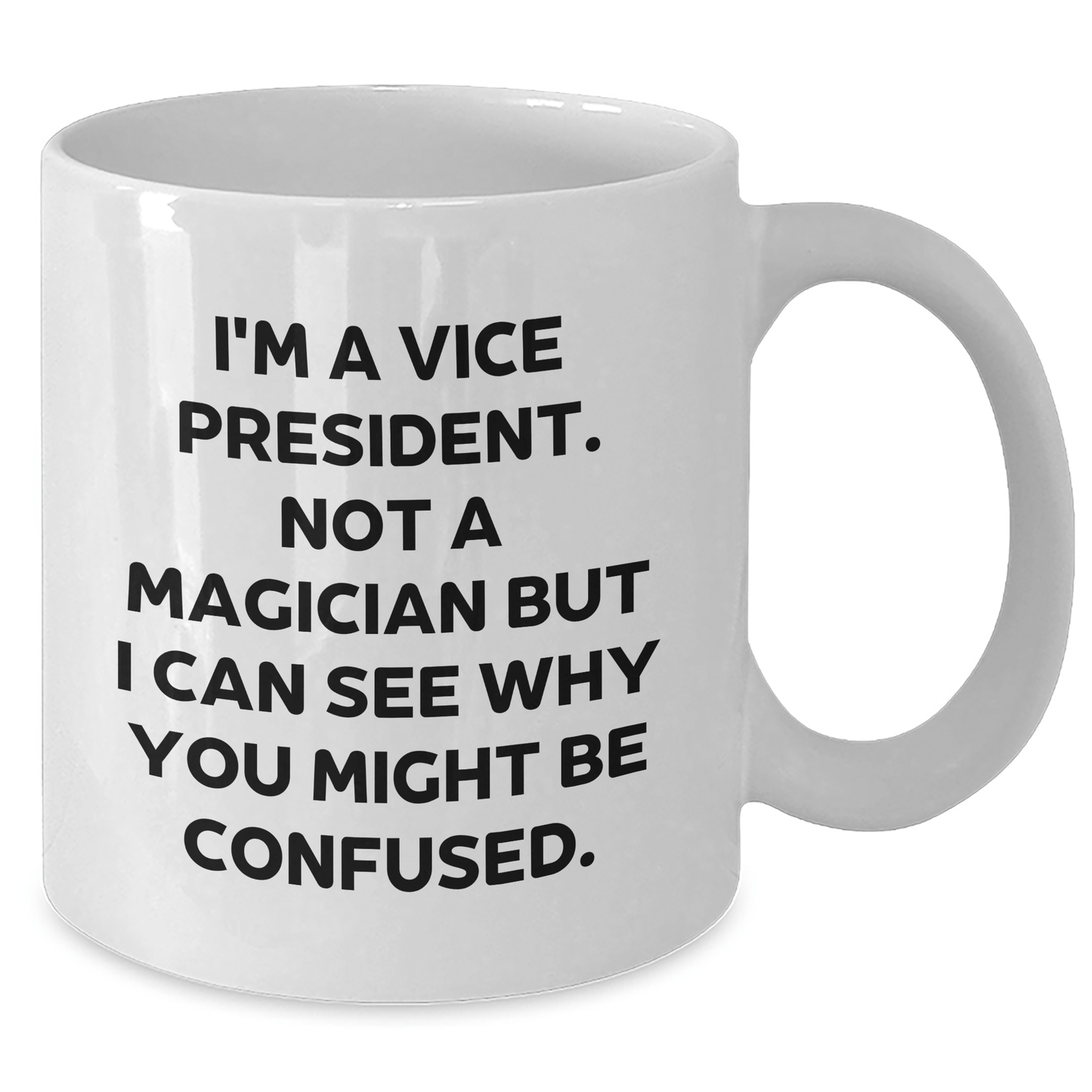 Gifts from Friends and Family for the Vice President - Funny White Coffee Mug, I'm A Vice President. Not A Magician But I Can See Why You Might Be Confused., Father's Day Unique Presents for Him
