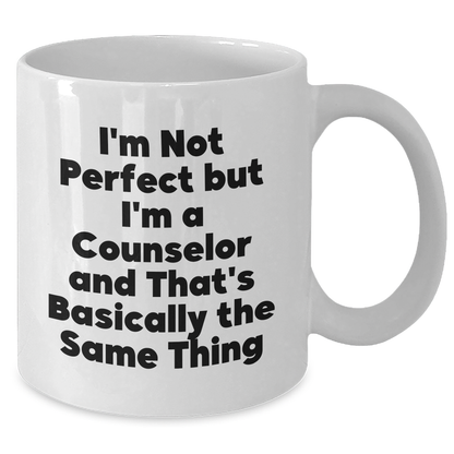 Funny Counselor Gifts from Men to Counselor Friends on Father's Day - 'I'm Not Perfect But I'm A Counselor And That's Basically The Same Thing' White Coffee Mug - Additional