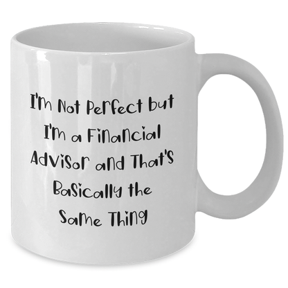 Funny Financial Advisor Gifts, I'm Not Perfect White Coffee Mug, Father's Day Unique Gifts from Men to Financial Advisors - Additional