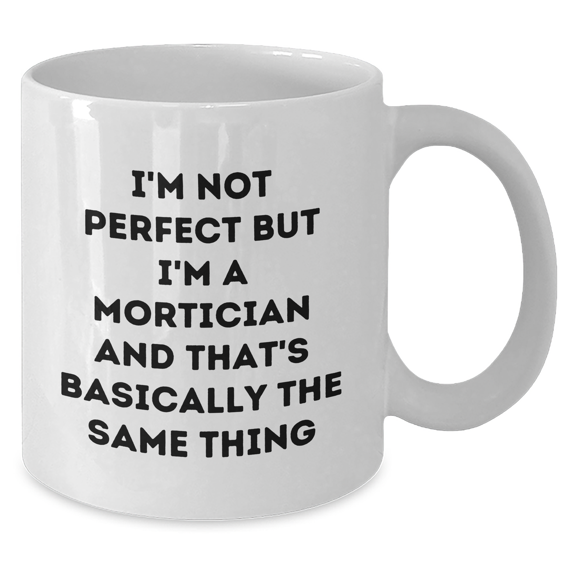 Funny Mortician Gifts, White Coffee Mugs for Mortician, I'm Not Perfect But I'm A Mortician And That's Basically The Same Thing, Gifts from Family, Gifts for Mortician on Father's Day - Additional