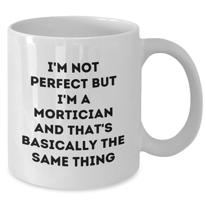 Funny Mortician Gifts, White Coffee Mugs for Mortician, I'm Not Perfect But I'm A Mortician And That's Basically The Same Thing, Gifts from Family, Gifts for Mortician on Father's Day - Additional