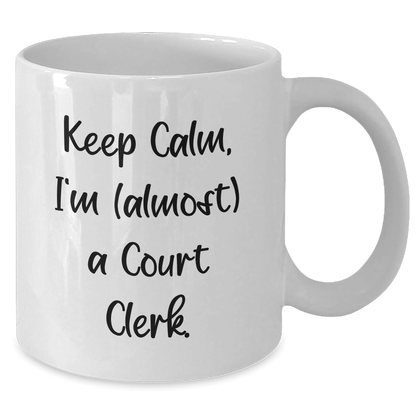Funny Court Clerk Gifts, 'Keep Calm, I'm (almost) A Court Clerk.' White Coffee Mug for Court Clerk, Mother's Day Unique Gifts from Friends, Coworkers, or Family
