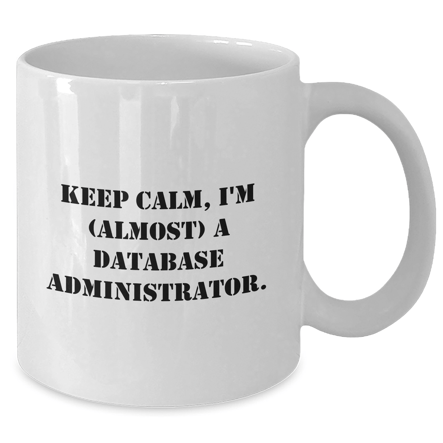 Funny Database Administrator Gifts from Mom - Keep Calm, I'm (almost) A Database Administrator. White Coffee Mug for Her, Him, Friends, Coworkers, Family on Mother's Day