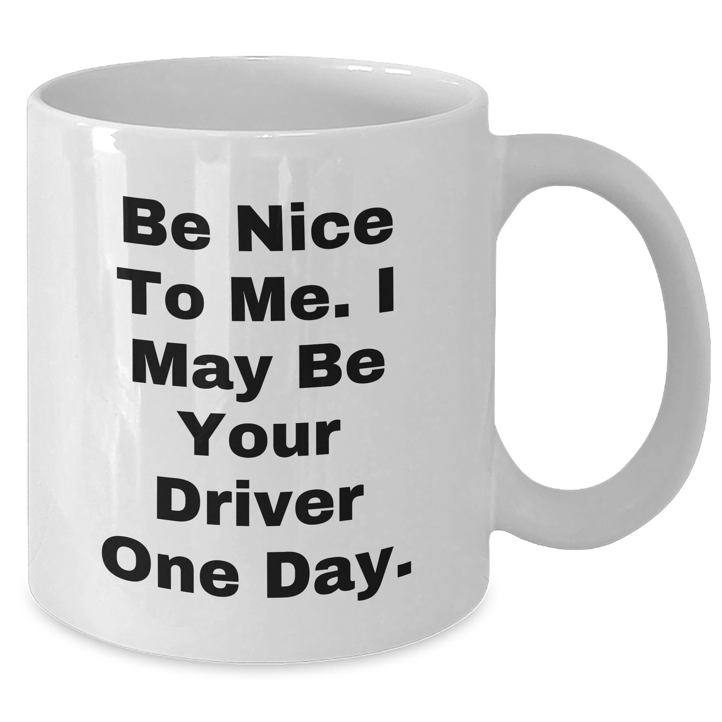 Funny Driver Gifts for Mom, Be Nice To Me White Coffee Mug, 11oz or 15oz Capacity, Gifts from Friends, Family, or Coworkers, Perfect for Mother's Day