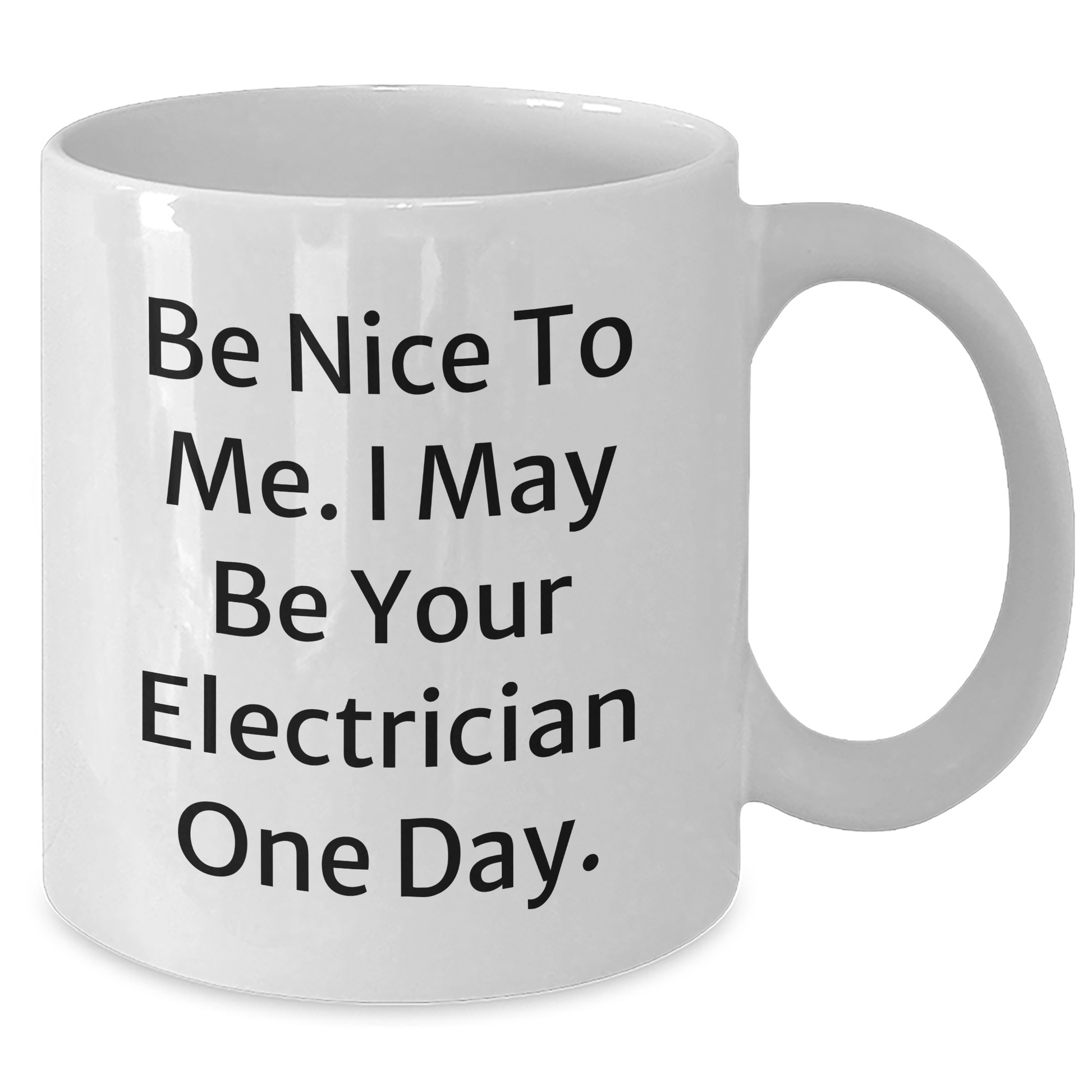 Funny Electrician Gifts for Mother's Day, White Coffee Mug - Be Nice To Me, I May Be Your Electrician One Day, Gifts from Men to Electrician, Unique Electrician Presents - Additional