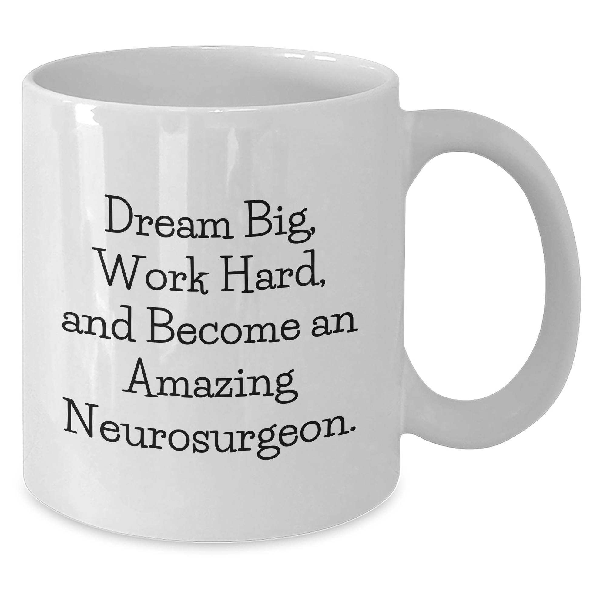 Neurosurgeon Gifts for Mom - Inspirational White Coffee Mug, 'Dream Big, Work Hard, And Become An Amazing Neurosurgeon.', Gifts from Family to Neurosurgeon for Mother's Day