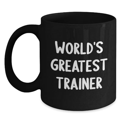Funny Trainer Black Coffee Mugs, World's Greatest Trainer Quote, Valentine's Unique Gifts from Friends to Trainer, Black Coffee Mug for Trainer, 11oz or 15oz, Microwave and Dishwasher Safe - Main