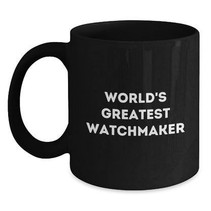 Funny Watchmaker Gifts from Friends for Valentine's Unique Black Coffee Mug - 'World's Greatest Watchmaker' Quote - Main