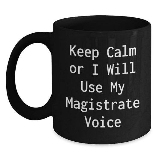 Funny Magistrate Gifts for Men Birthday Unique Presents from Friends, Funny Keep Calm Or I Will Use My Magistrate Voice Black Coffee Mug, Birthday Unique Gift for Magistrate - Main