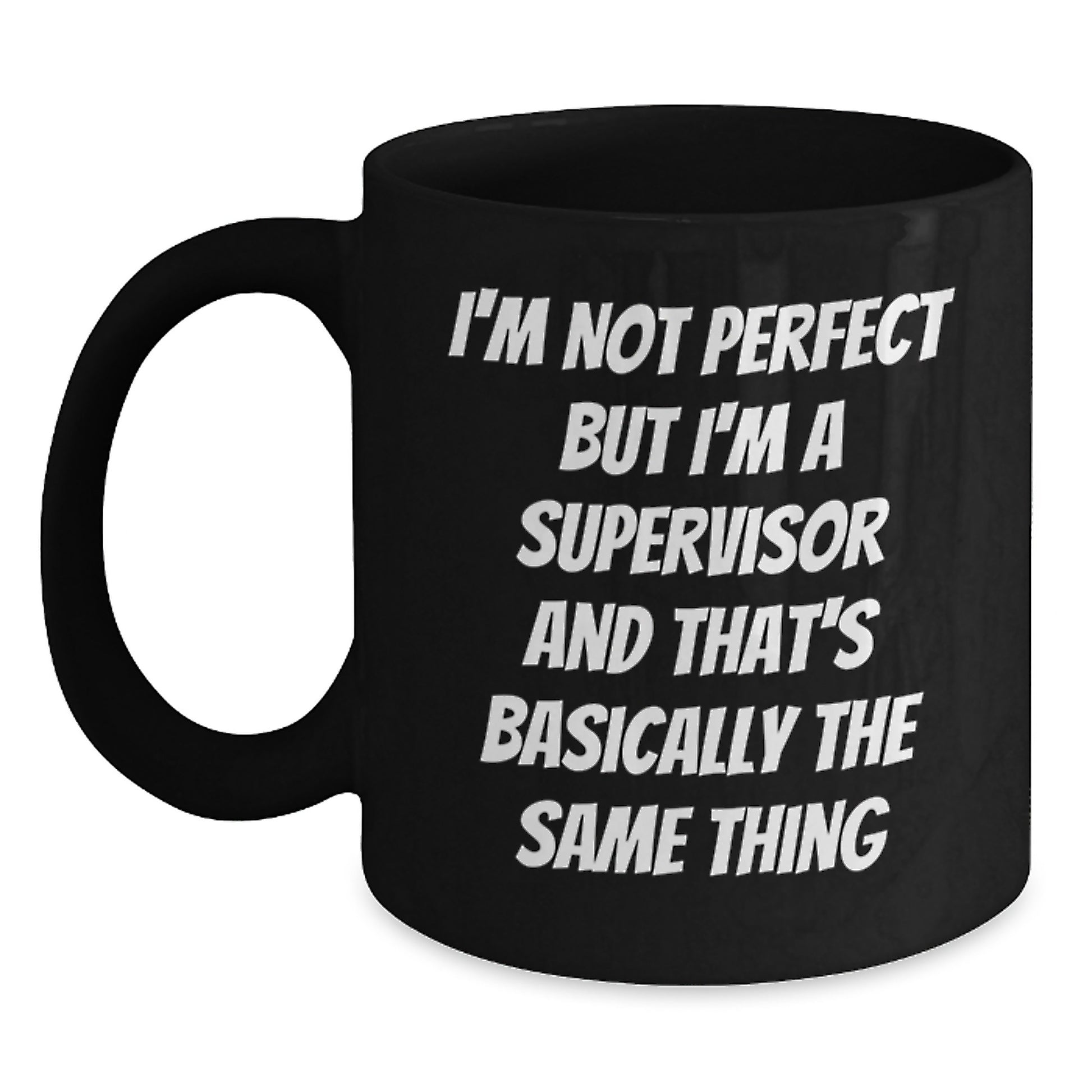 Funny Supervisor Gifts from Friends for Him - I'm Not Perfect But I'm A Supervisor And That's Basically The Same Thing Black Coffee Mug, Perfect Birthday Unique Gift for Supervisor, 11oz or 15oz - Main