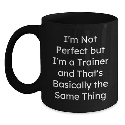 Funny Trainer Gifts from Friends for Birthday - 'I'm Not Perfect But I'm A Trainer' Black Coffee Mug, Microwave and Dishwasher Safe - Main