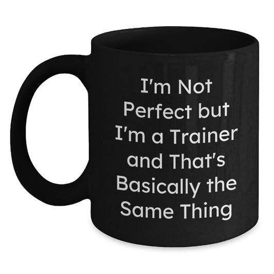 Funny Trainer Gifts from Friends for Birthday - 'I'm Not Perfect But I'm A Trainer' Black Coffee Mug, Microwave and Dishwasher Safe - Main