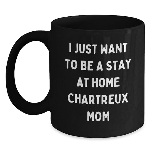 Funny Chartreux Cat Gifts, Black Coffee Mug with I Just Want To Be A Stay At Home Chartreux Mom Quote, Perfect Valentine's Unique Gift for Chartreux Cat Lover Friends - Main