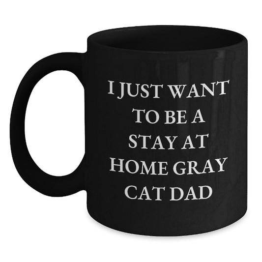 Funny Gray Cat Gifts for Men, Women, Friends, Coworkers, Family on Valentine's, Black Coffee Mug, I Just Want To Be A Stay At Home Gray Cat Dad - Main