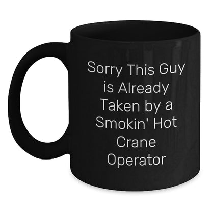 Funny Crane Operator Gifts for Men from Friends, Valentine's Unique Mugs, Sorry This Guy Is Already Taken By A Smokin' Hot Crane Operator Black Coffee Mug - Main