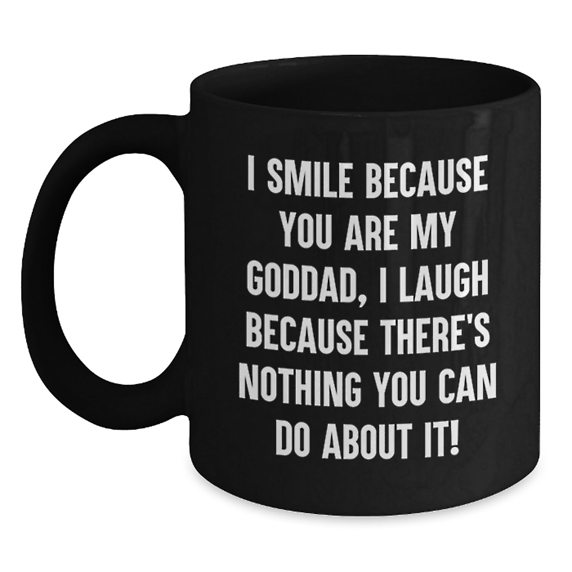 Funny Goddad Gifts, Birthday Unique Mug for Him, 'I Smile Because You Are My Goddad, I Laugh Because There's Nothing You Can Do About It!' Black Coffee Mug Gifts from Dad to Goddad - Main