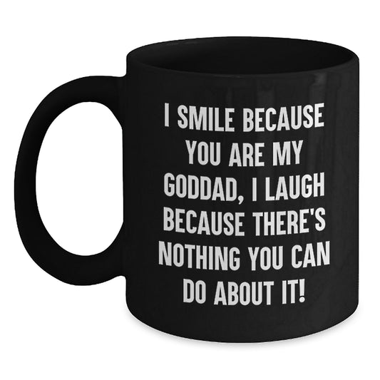 Funny Goddad Gifts, Birthday Unique Mug for Him, 'I Smile Because You Are My Goddad, I Laugh Because There's Nothing You Can Do About It!' Black Coffee Mug Gifts from Dad to Goddad - Main