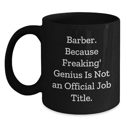 Funny Barber Gifts for Men, Unique Birthday Unique Gifts from Friends, Black Coffee Mug with 'Barber. Because Freaking' genius Is Not An Official Job Title.' Quote - Main