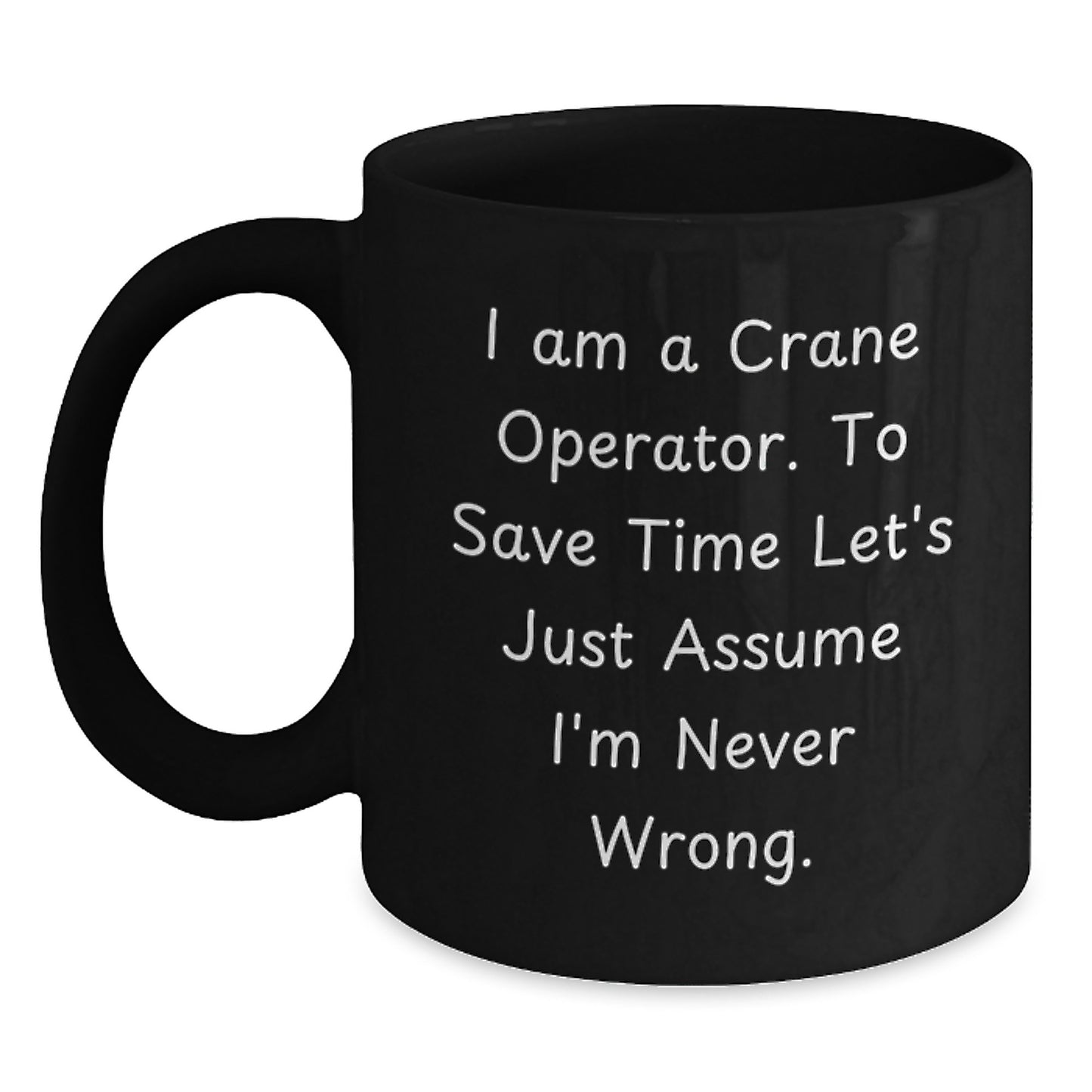 Funny Crane Operator Gifts for Men - 'I'm Never Wrong' Black Coffee Mug, Unique Christmas Memorable Presents for Crane Operator Friends - Main
