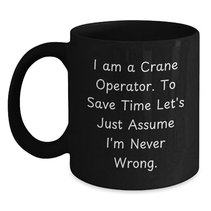 Funny Crane Operator Gifts for Men - 'I'm Never Wrong' Black Coffee Mug, Unique Christmas Memorable Presents for Crane Operator Friends - Main