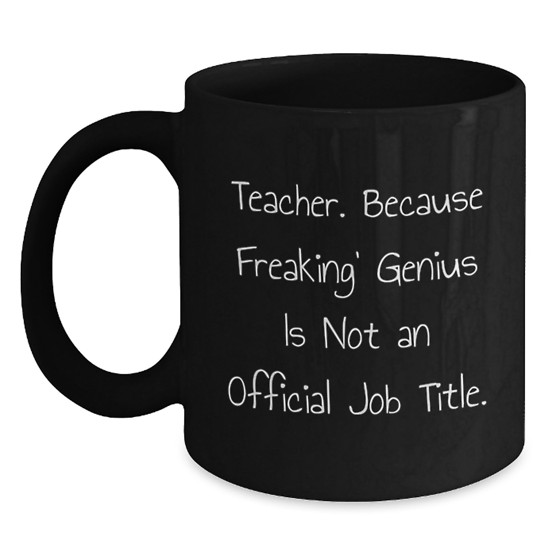 Funny Teacher Gifts from Men for Teacher Birthday Unique Gifts - Black Coffee Mug - 'Teacher. Because Freaking' genius Is Not An Official Job Title.' - Main