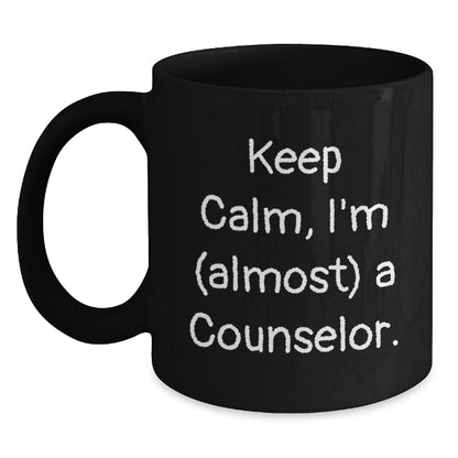 Funny Counselor Quote Black Coffee Mugs Gifts from Friends for Birthday, Keep Calm I'm (almost) A Counselor. - Main