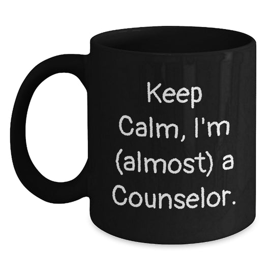 Funny Counselor Quote Black Coffee Mugs Gifts from Friends for Birthday, Keep Calm I'm (almost) A Counselor. - Main