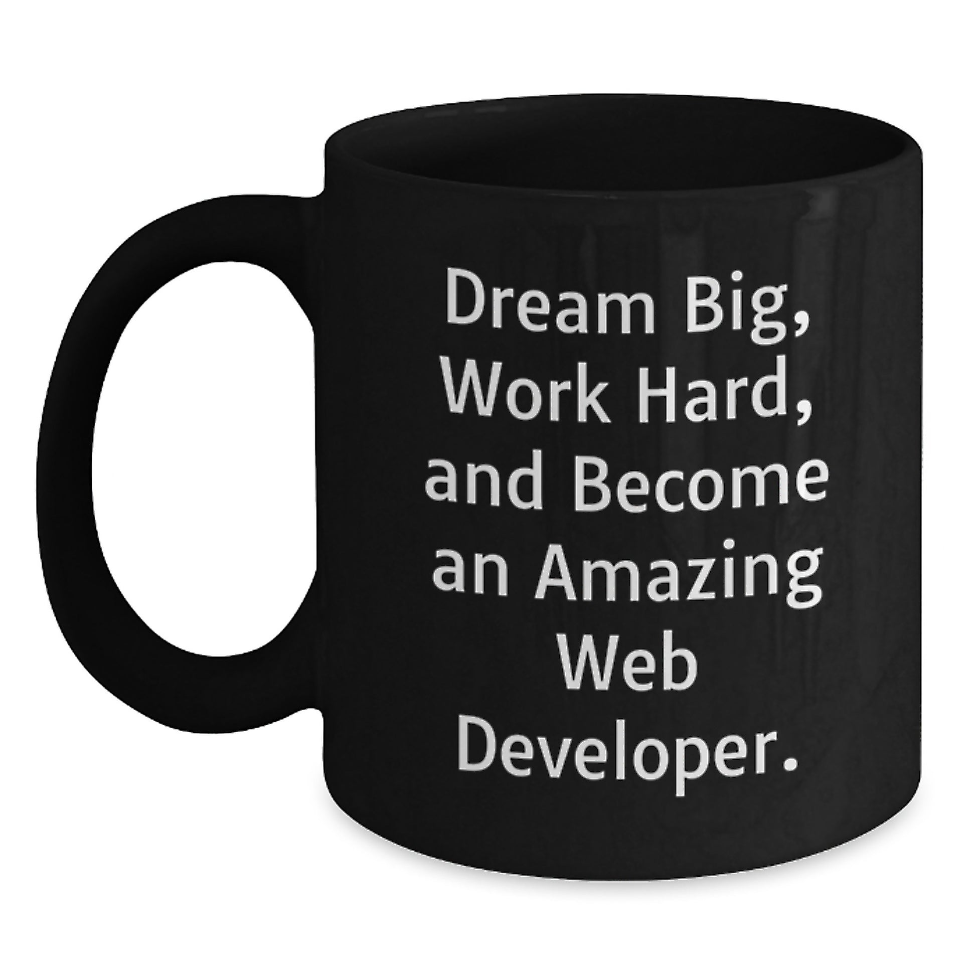 Funny Inspirational Web Developer Gifts from Friends, Christmas Unique Mugs for Web Developer, Black Coffee Mug Quote 'Dream Big, Work Hard, And Become An Amazing Web Developer. - Main