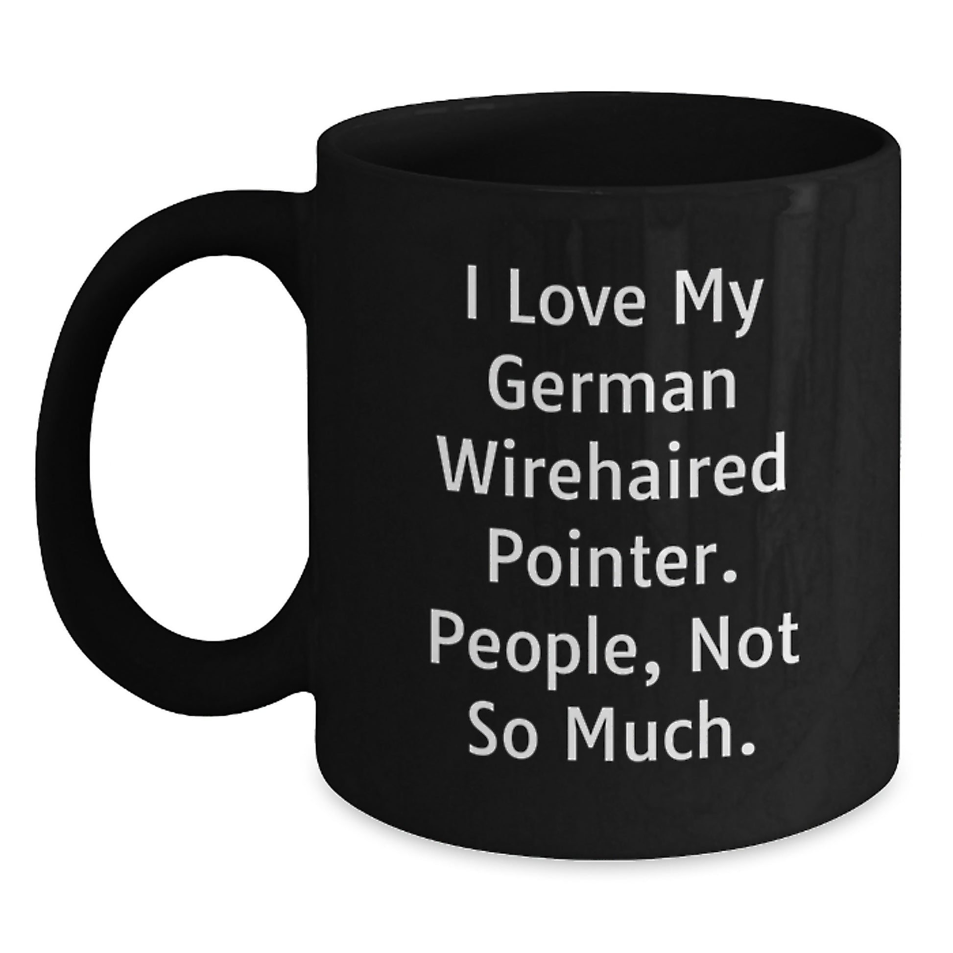 German Wirehaired Pointer Dog Lover's Funny Gift from Friends for Birthday - 'I Love My German Wirehaired Pointer. People, Not So Much.' Black Coffee Mug - Main