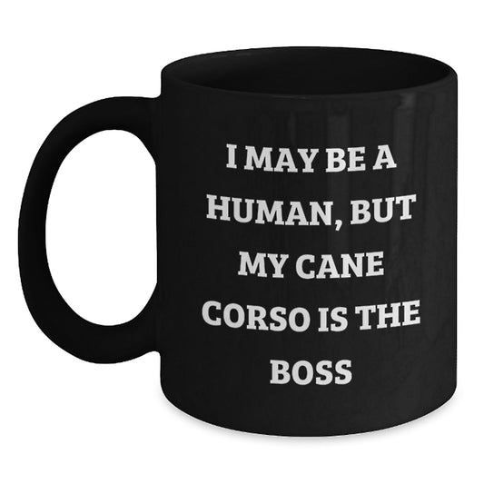 Funny Cane Corso Dog Gifts from Friends and Family for Birthday Unique Gifts - 'I May Be A Human, But My Cane Corso Is The Boss' Black Coffee Mug - Main