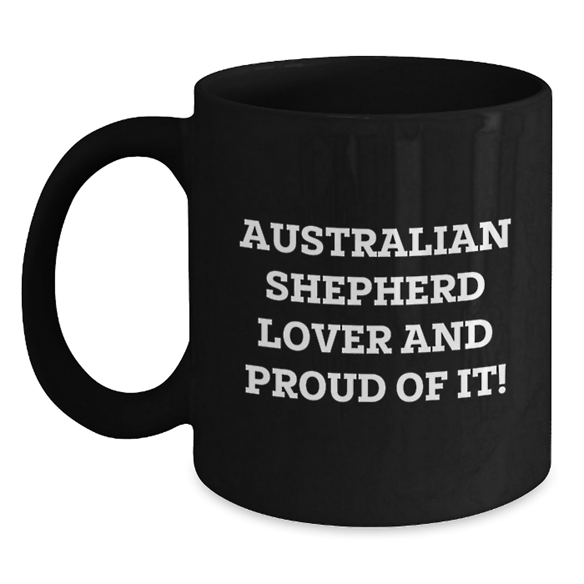 Australian Shepherd Dog Lover Gifts from Family, Friends, or Coworkers for Valentine's Unique Mugs, Funny Quote, Black Coffee Mug, Australian Shepherd Lover And Proud Of It! - Main