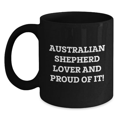 Australian Shepherd Dog Lover Gifts from Family, Friends, or Coworkers for Valentine's Unique Mugs, Funny Quote, Black Coffee Mug, Australian Shepherd Lover And Proud Of It! - Main