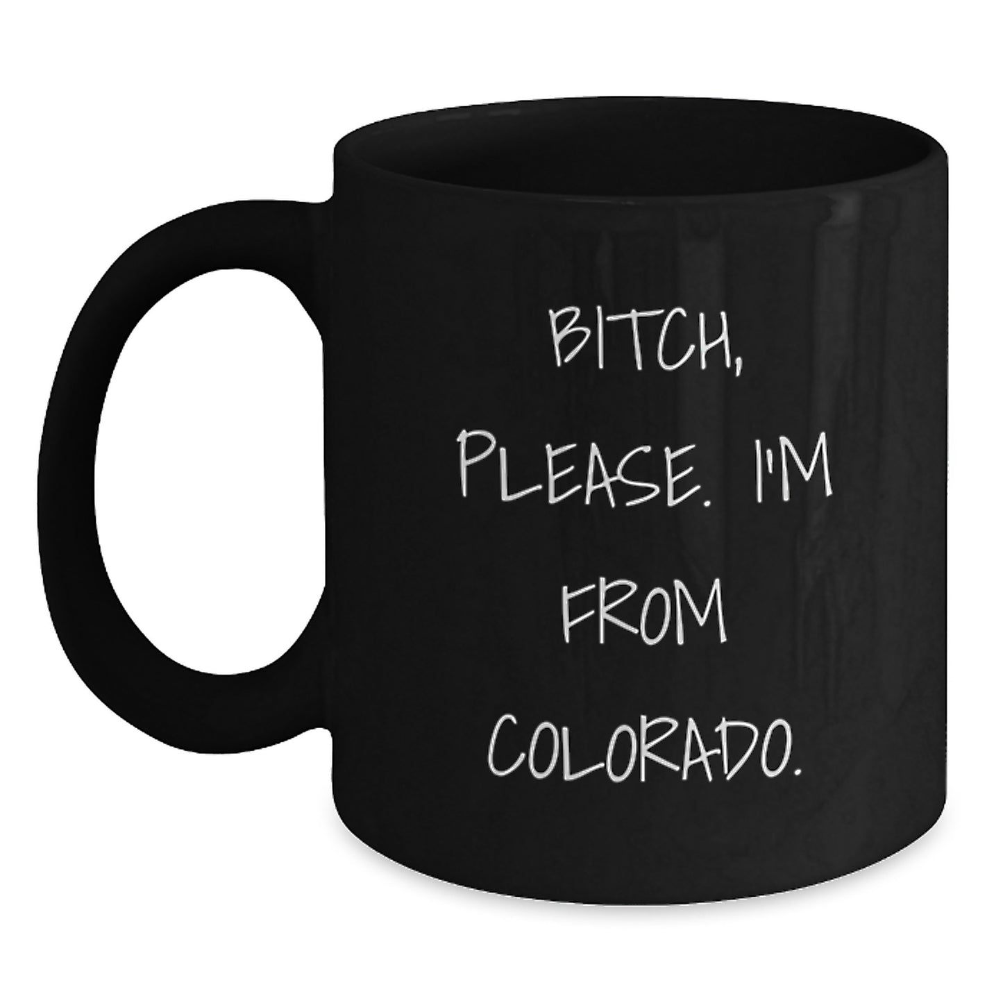 Funny Colorado Gifts for Friends from Colorado - B-tch Please I'm From Colorado. Black Coffee Mug - Main