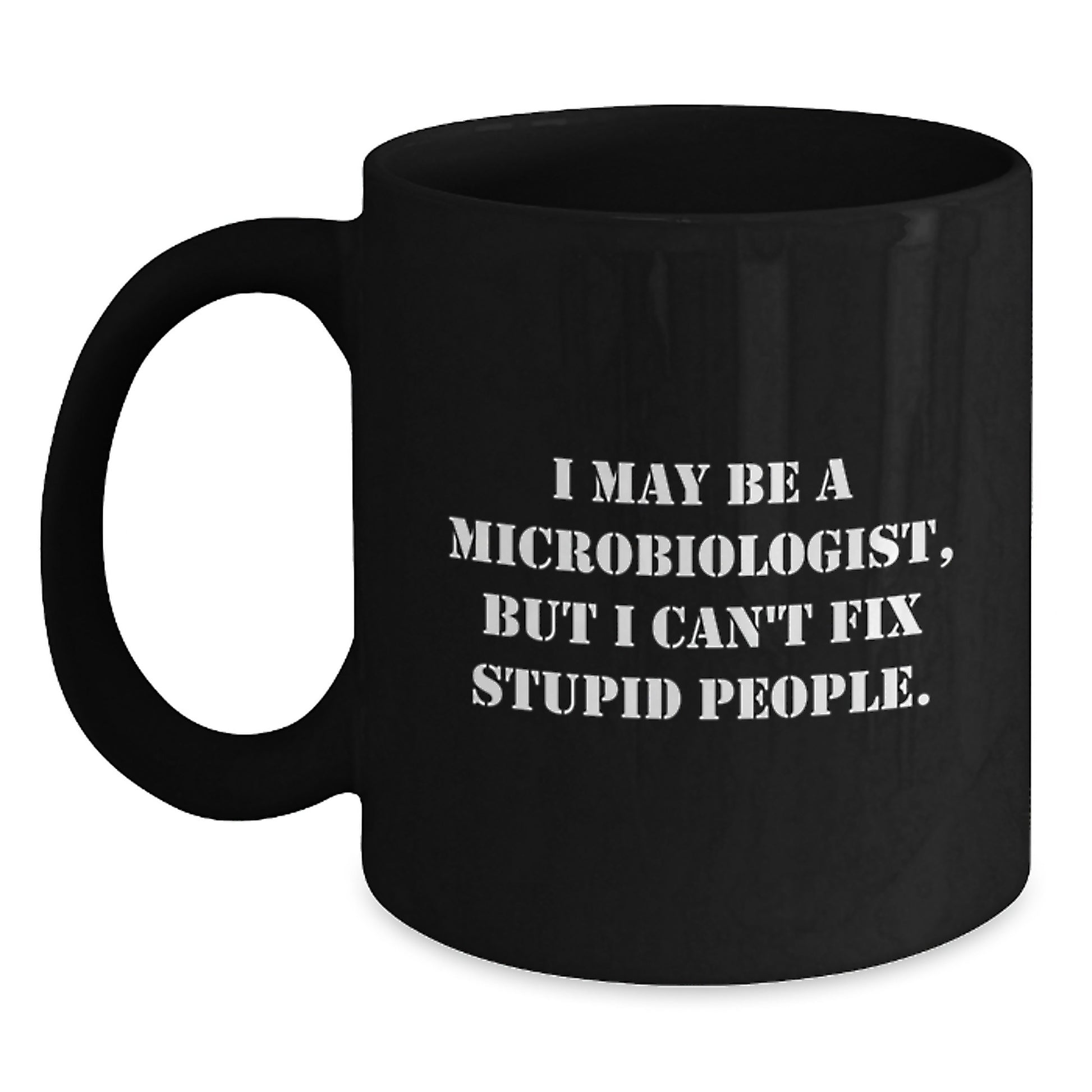 Funny Microbiologist Birthday Unique Gifts from Friends, Unique Black Coffee Mug for Microbiologist, 'I May Be A Microbiologist' Quote Black Mug - Main