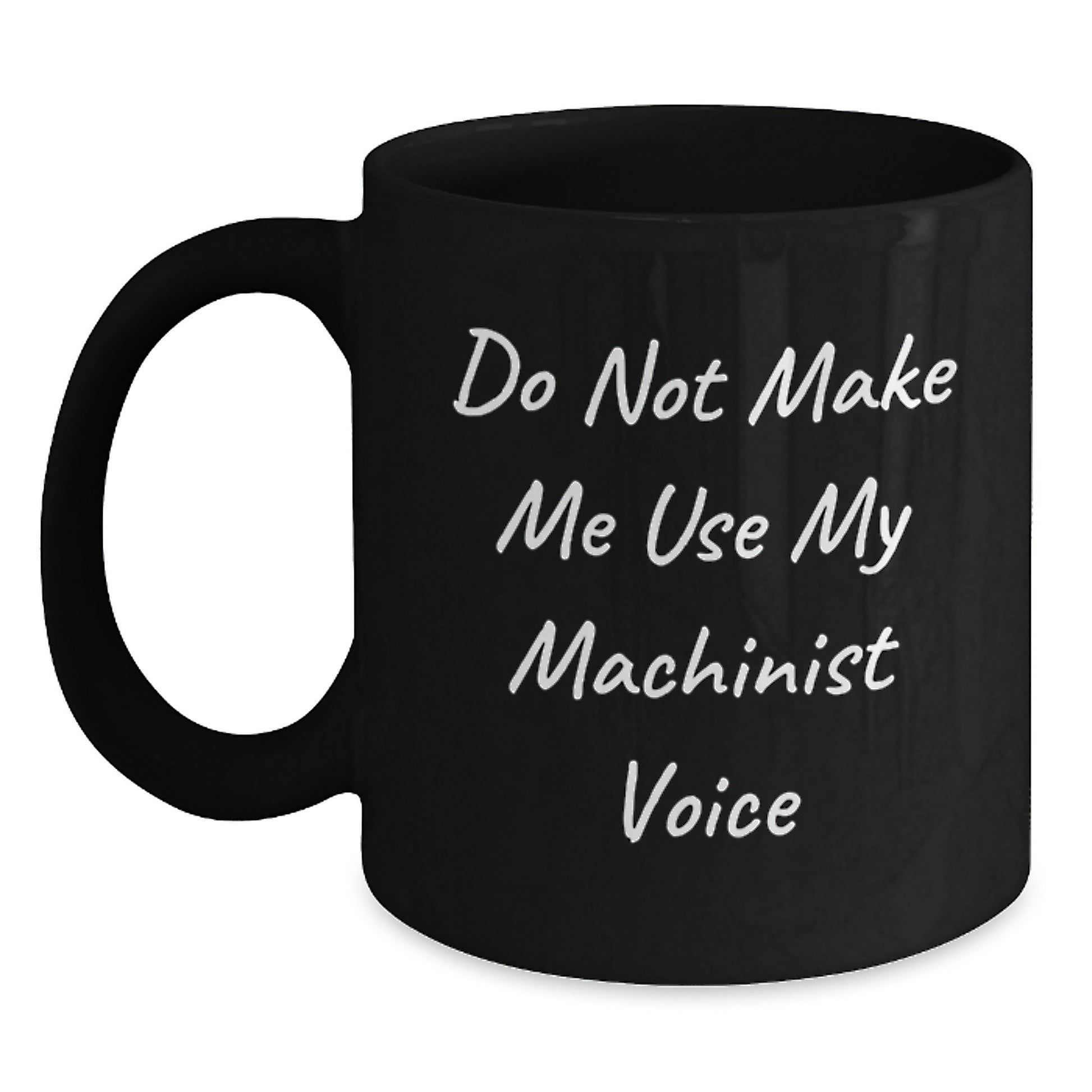Funny Machinist Christmas Unique Gifts for Men from Friends, Black Coffee Mug, Do Not Make Me Use My Machinist Voice - Main