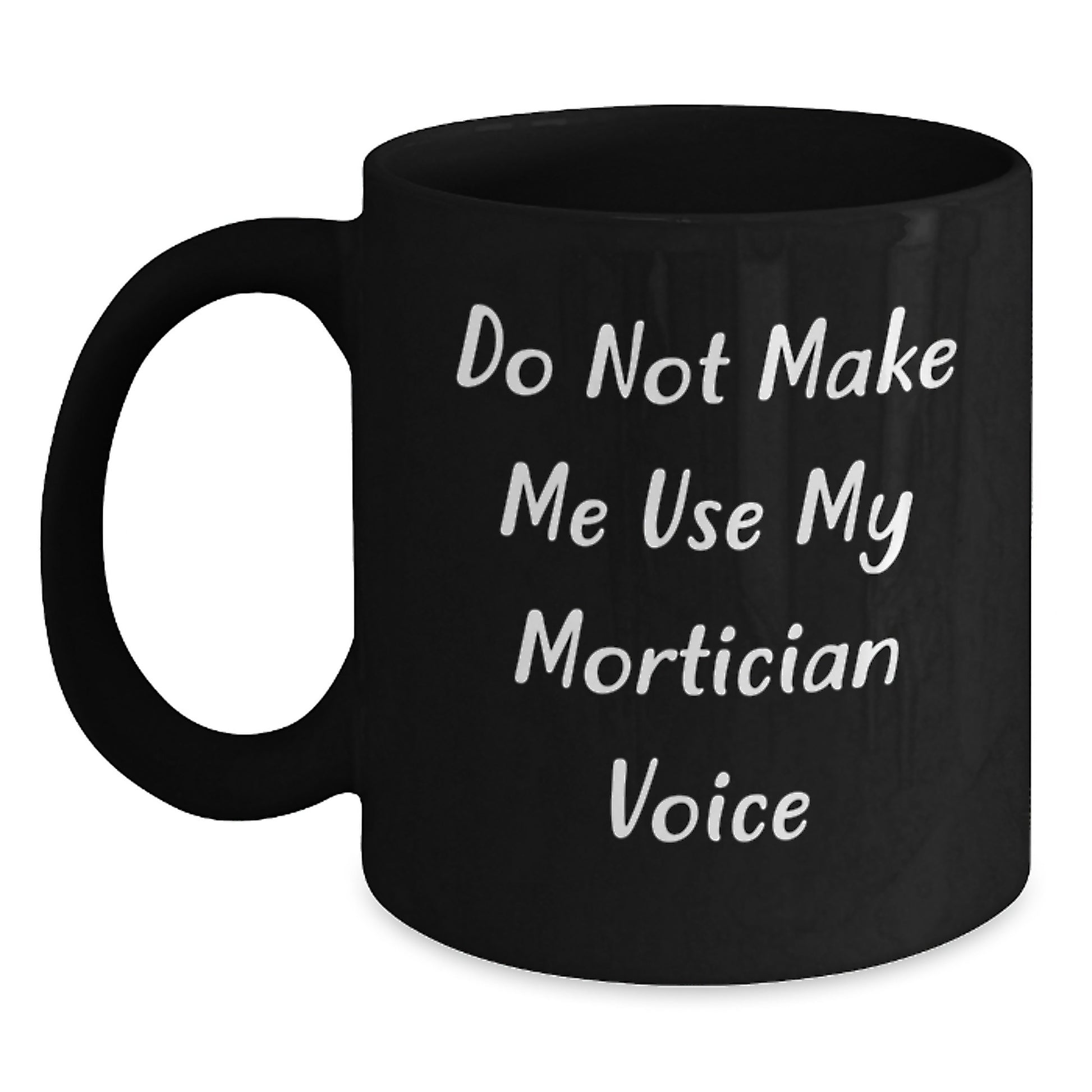 Funny Mortician Gifts for Men - Do Not Make Me Use My Mortician Voice Black Coffee Mug - Christmas Unique Presents for Mortician - Main