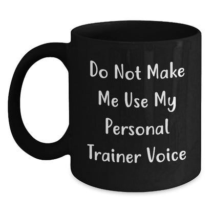 Funny Personal Trainer Gifts for Men Women Friends Coworkers Family - Do Not Make Me Use My Personal Trainer Voice Black Coffee Mug - Unique Christmas Unique Gifts from Men Women - Main