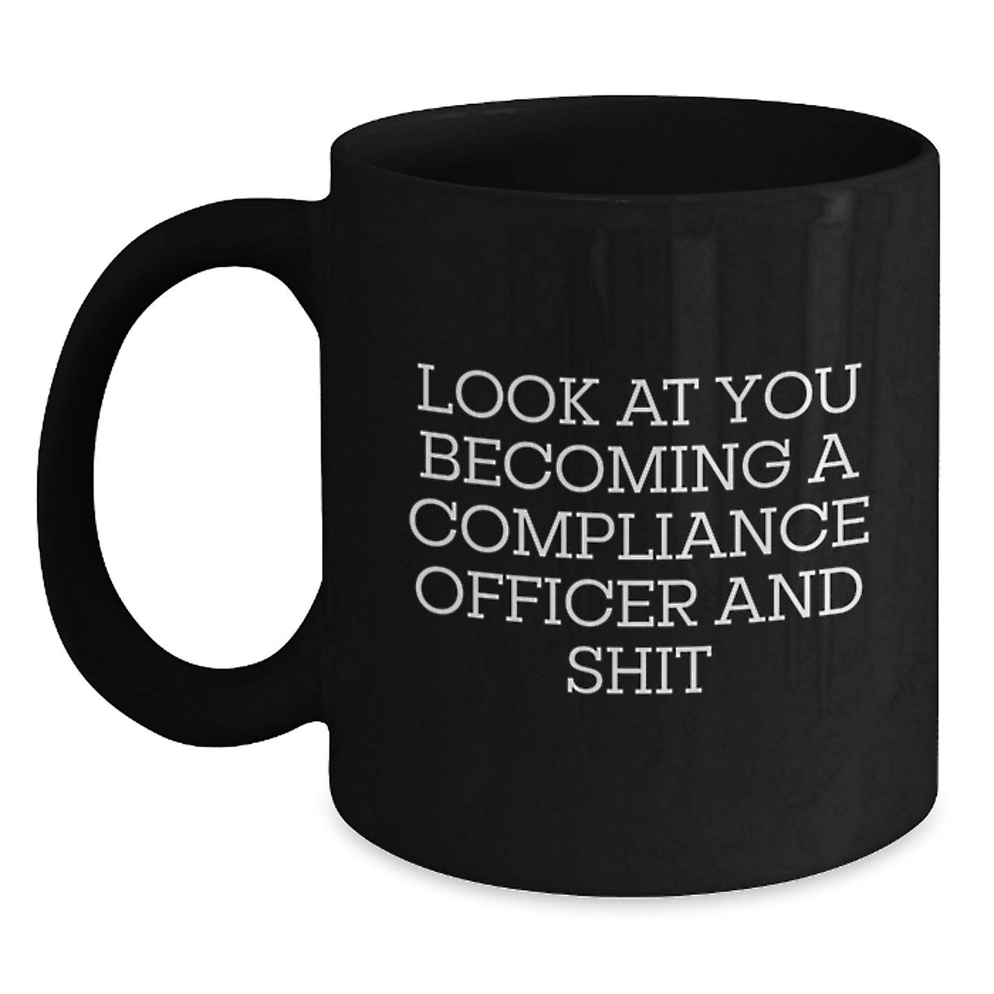 Funny Compliance Officer Gifts for Women, Black Coffee Mug, Look At You Becoming A Compliance Officer And Shit, Unique Christmas Unique Gifts from Friends - Main