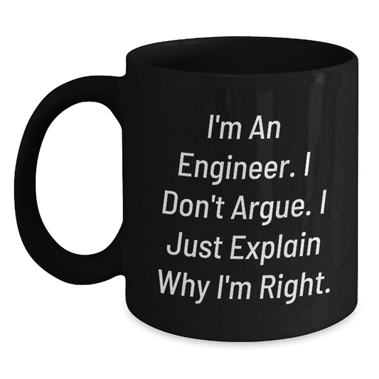 Funny Engineer Gifts for Men, Black Coffee Mug with Quote - 'I'm An Engineer, I Don't Argue...' - Main