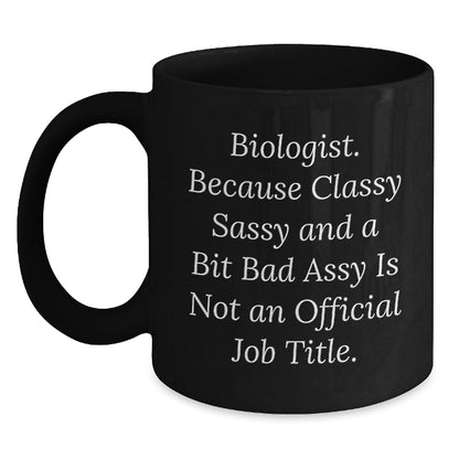 Funny Biologist Gifts for Her - Biologist Because Classy Sassy And A Bit Fearlessy Is Not Official - Black Coffee Mug for Birthday - Main