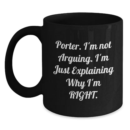 Funny Porter Gifts, Unique Birthday Unique Gifts from Friends, Black Coffee Mug with Quote 'I'm Not Arguing. I'm Just Explaining Why I'm Right.' - Main