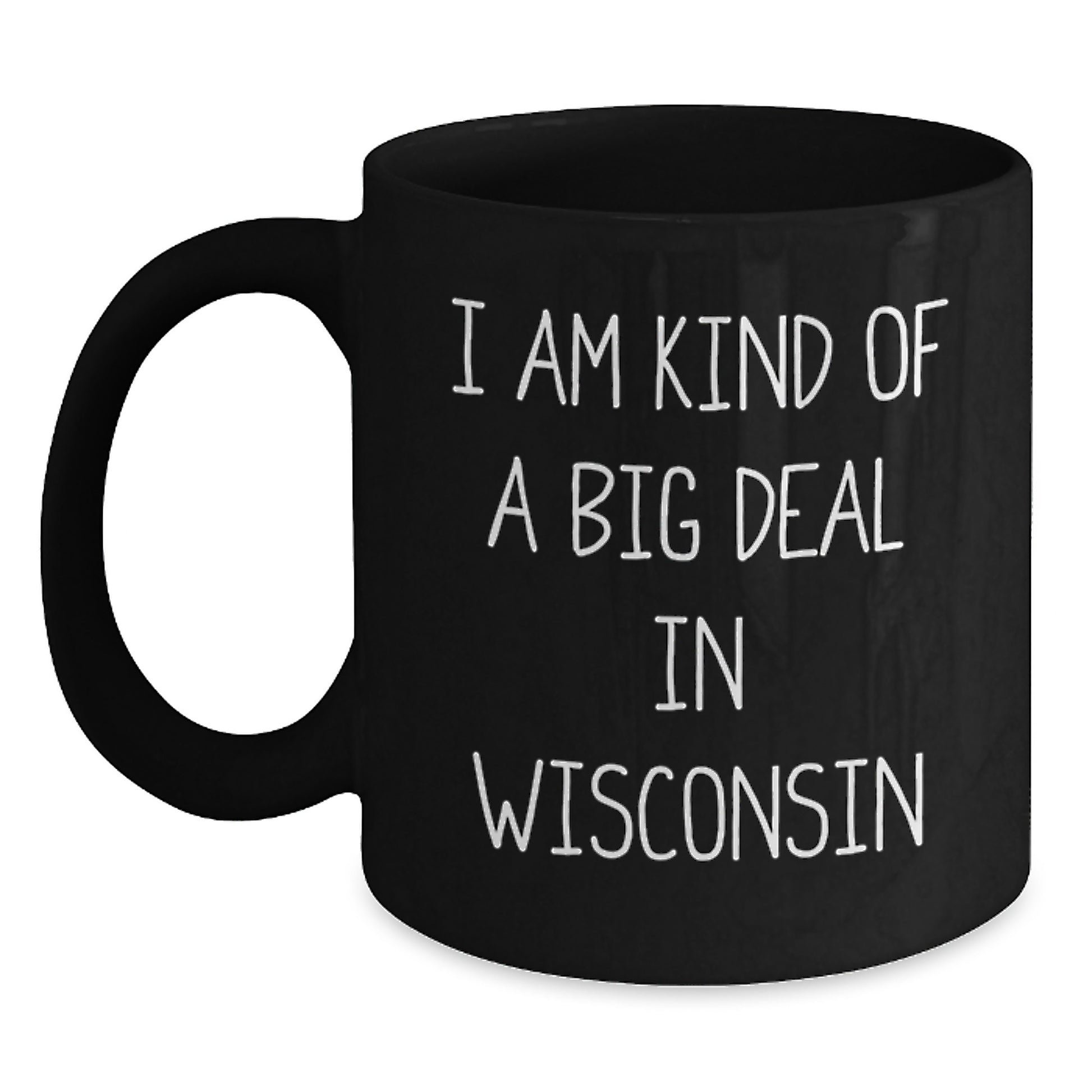 Funny Wisconsin Black Coffee Mugs, Gifts from Friends for Birthday in Wisconsin, I Am Kind Of A Prime Selection In Wisconsin, Men, Women, Family - Main