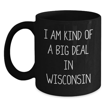 Funny Wisconsin Black Coffee Mugs, Gifts from Friends for Birthday in Wisconsin, I Am Kind Of A Prime Selection In Wisconsin, Men, Women, Family - Main